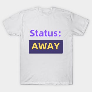 Status : Away | For the Co-Worker that is always away T-Shirt